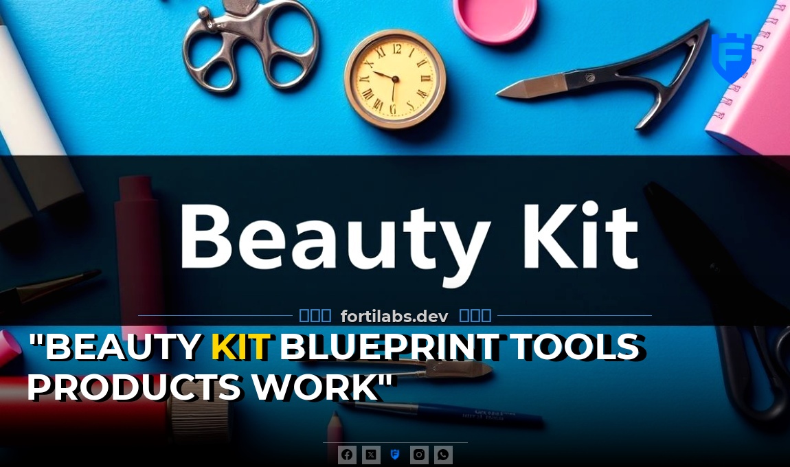 “The Beauty Kit Blueprint: Tools and Products That Actually Work”